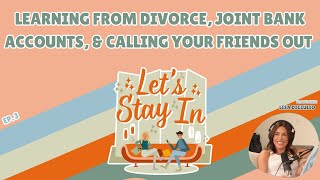 Learning From Divorce Joint Bank Accounts amp Calling Your Friends Out w Lisa Digiulio [upl. by Niamreg]