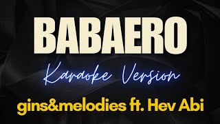 BABAERO  ginsampmelodies ft Hev Abi Karaoke [upl. by Zoarah]