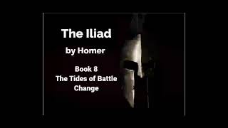 The Iliad by Homer  Book 8  The Tides of Battle Change Lombardo Translation [upl. by Brothers]