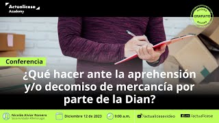 ¿Qué hacer ante la aprehensión yo decomiso de mercancía por parte de la Dian [upl. by Pomfrey]