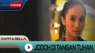 Raffi amp Bella  Jodoh di tangan Tuhan  Official Video [upl. by Deys]