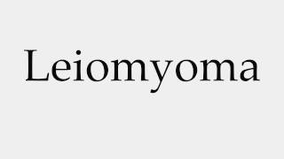 How to Pronounce Leiomyoma [upl. by Aiciled]