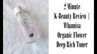 2 Minute KBeauty Review  Whamisa Organic Flowers Deep Rich Toner [upl. by Robert732]