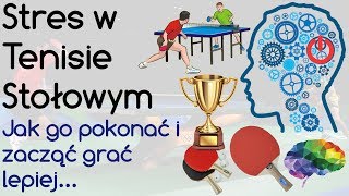 Jak pokonać Stres w Tenisie Stołowym i grać lepiej [upl. by Roee704]