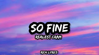 So Fine  Realest Cram Lyrics [upl. by Aseela]