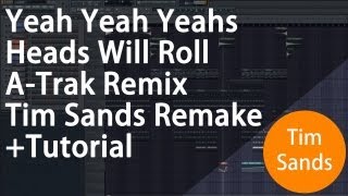 Yeah Yeah Yeahs  Heads Will Roll ATrak Remix FL Studio Remake  Tutorial [upl. by Iroc]