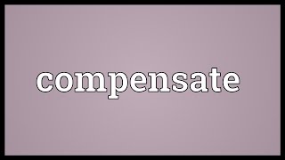 Compensate Meaning [upl. by Rainer]