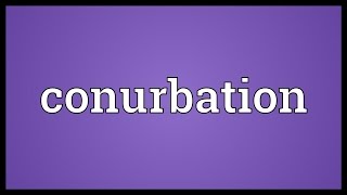 Conurbation Meaning [upl. by Hendrick]