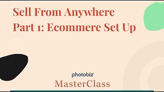 PhotoBiz MasterClass  Sell From Anywhere Part 1 Ecommerce Set Up [upl. by Marchak]