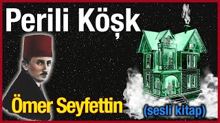 PERİLİ KÖŞK  ÖMER SEYFETTİN Sesli Kitap [upl. by Acassej321]