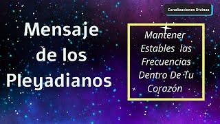 🌍 Los Pleyadianos  Mantener Estables las Frecuencias Dentro De Tu Corazón [upl. by Odelinda]