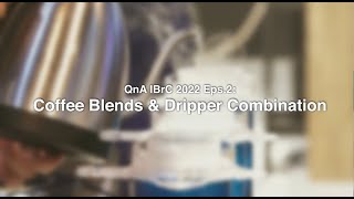 QnA IBrC 2022 23  Coffee Blends amp Dripper Combination [upl. by Aehcsrop]