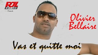 Olivier Bellaire  Vas et quitte moi  Clip officiel [upl. by Pan]