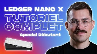 Ledger Nano X  Guide Complet Débutant 2024 [upl. by Yanffit]