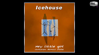 Icehouse  Hey little girl Infusion Remix 2006 [upl. by Ahsiled]