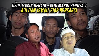 DEDE MAKIN BERANI  ALDI MAKIN BERNYALI  ADI DAN ISMAIL SIAP BERSAKSI DI SIDANG PK [upl. by Nymsaj]