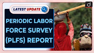 Periodic Labour Force Survey PLFS Report  Latest update  Drishti IAS English [upl. by Oiziruam812]