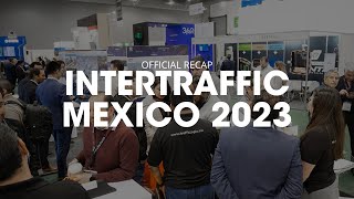 Intertraffic Mexico 2023  Official Recap [upl. by Siroled]