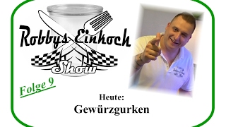 Gewürzgurken Robbys Einkoch Show Teil 9 [upl. by Zahavi]