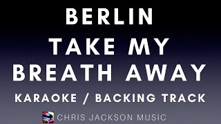 Berlin  Take My Breath Away Karaoke Version  Backing Track With Lyrics [upl. by Egres885]