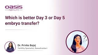 Day 3 vs Day 5 Embryo Transfer Unveiling the Best Option  DrPrinka  Oasis Fertility [upl. by Ethelin]