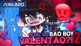 DUBLADO O Tal Do Bad Boy Valentão 😤 2  Mini Filme  Gacha Life [upl. by Letrice]