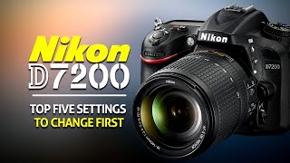 Top 5 Settings To Change On The Nikon D7200 [upl. by Werdn]