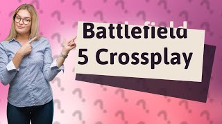 Can Battlefield 5 be played crossplatform [upl. by Kareem]