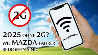 Ist 2025 das Ende vom 2GNetz Was MazdaFahrer wissen sollten  Frag Schuster 44 [upl. by Nozicka]