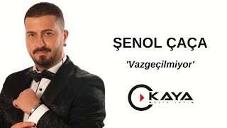 ŞENOL ÇAÇA  VAZGEÇİLMİYOR [upl. by Renata]