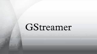 GStreamer [upl. by Oicneconi129]