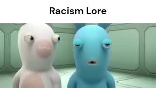 Racism Lore [upl. by Annawit287]