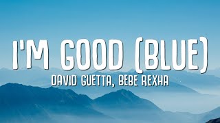 David Guetta Bebe Rexha  Im good Blue LYRICS quotIm good yeah Im feelin alrightquot [upl. by Decker161]