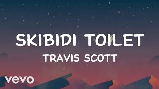 Travis Scott  Skibidi toilet Lyrics [upl. by Eillehs762]