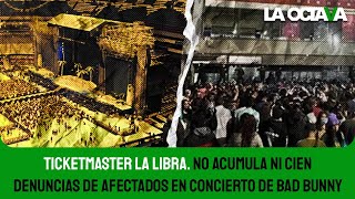 ¡TICKETMASTER LA LIBRA NO hay ni 100 DENUNCIAS de AFECTADOS en concierto de BAD BUNNY [upl. by Niel]