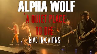 ALPHA WOLF  A QUIET PLACE TO DIE Live in Cairns 2022 [upl. by Samtsirhc]