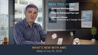 What’s New with AWS – Week of July 30 2018 [upl. by Booth572]