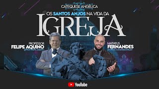 quotOS SANTOS ANJOS NA VIDA DA IGREJAquot  Matheus Fernandes  Prof Felipe Aquino  170921 [upl. by Igic]