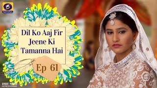 Dil Ko Aaj Fir Jine Ki Tammanna Hai  Ep  61 [upl. by Chisholm170]