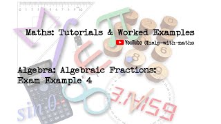 Algebra Algebraic Fractions Exam Example 4 [upl. by Mariya885]