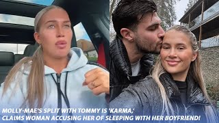 MollyMaes Split with Tommy is Karma Claims Woman Accusing Her of Sleeping with Her Boyfriend [upl. by Singer]