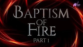 Baptism of Fire  Part 1 [upl. by Emmaline]