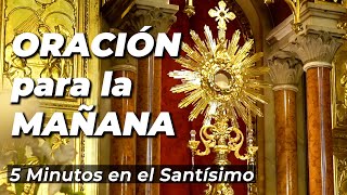 ORACIÓN para la MAÑANA  5 minutos en el Santísimo [upl. by Dnesnwot]