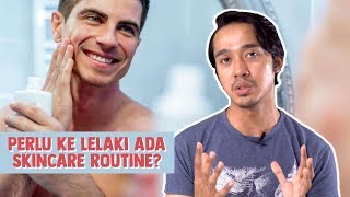 Perlu Ke Lelaki Ada Skincare Routine [upl. by Aremahs]