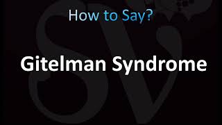 How to Pronounce Gitelman Syndrome CORRECTLY [upl. by Cailean]