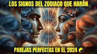 Los Signos del Zodiaco Que Harán Parejas Perfectas en el 2024 ☯ [upl. by Eatnwahs803]