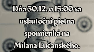 Dňa 3012 o 1500 sa uskutoční pietna spomienka na Milana Lučanského [upl. by Shaum]