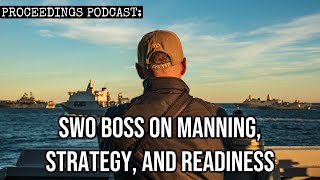 Proceedings Podcast SWO Boss on Manning and Readiness [upl. by Anaihs23]