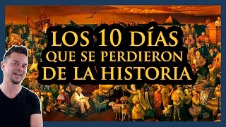 LOS 10 DÍAS QUE SE PERDIERON EN LA HISTORIA [upl. by Nairod747]