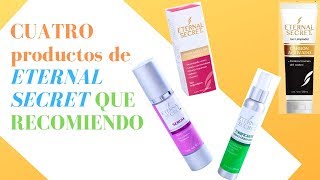 CUATRO PRODUCTOS ETERNAL SECRET QUE RECOMIENDO [upl. by Nealy]